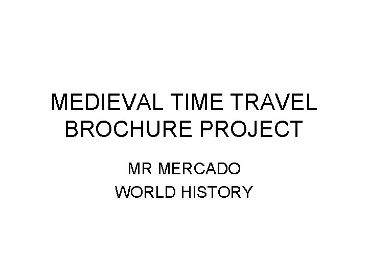 MEDIEVAL TIME TRAVEL BROCHURE PROJECT MR MERCADO WORLD HISTORY 