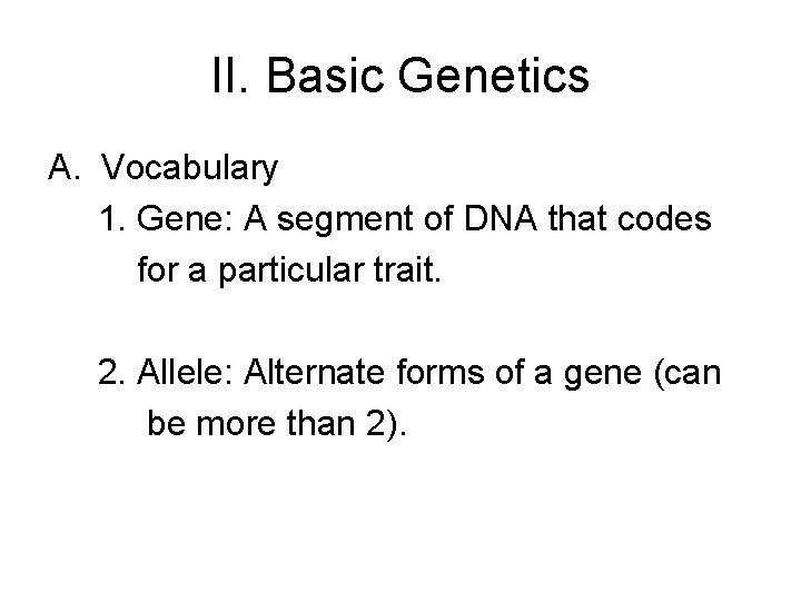 II. Basic Genetics A. Vocabulary 1. Gene: A segment of DNA that codes for II. Basic Genetics A. Vocabulary 1. Gene: A segment of DNA that codes for