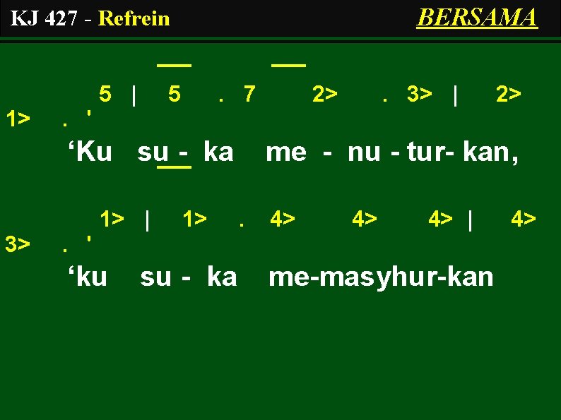BERSAMA KJ 427 - Refrein 5 | 1> 5 . 7 . 3> |