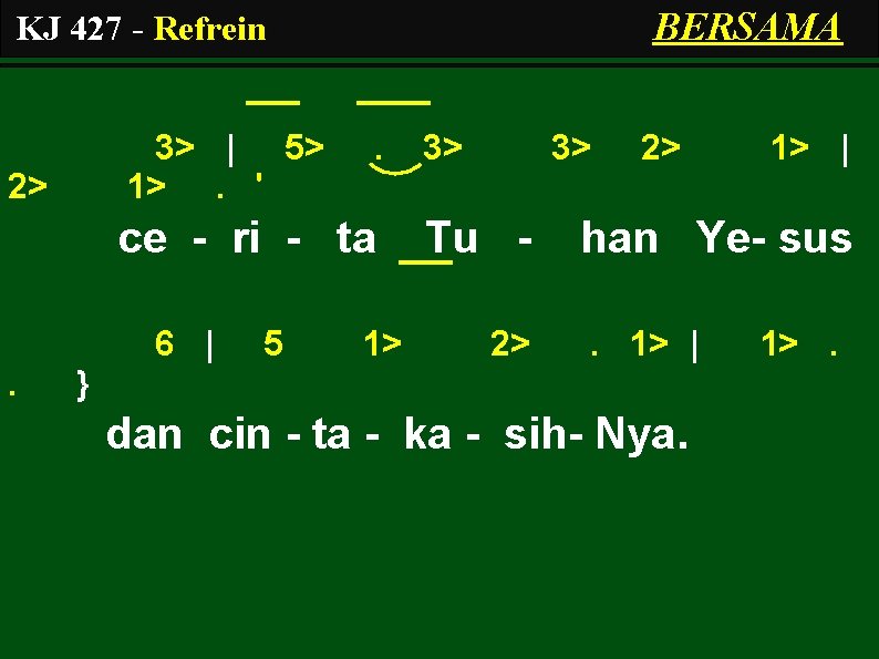 BERSAMA KJ 427 - Refrein 3> | 5> 1>. ' 2> . ce -