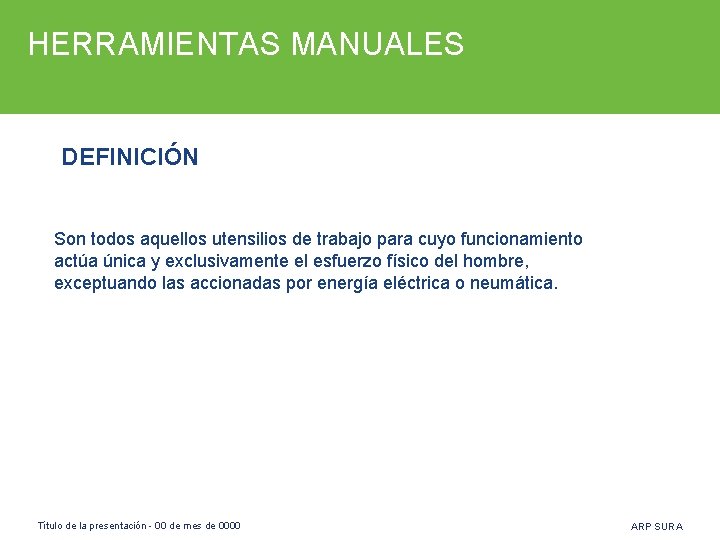 HERRAMIENTAS MANUALES DEFINICIÓN Son todos aquellos utensilios de trabajo para cuyo funcionamiento actúa única