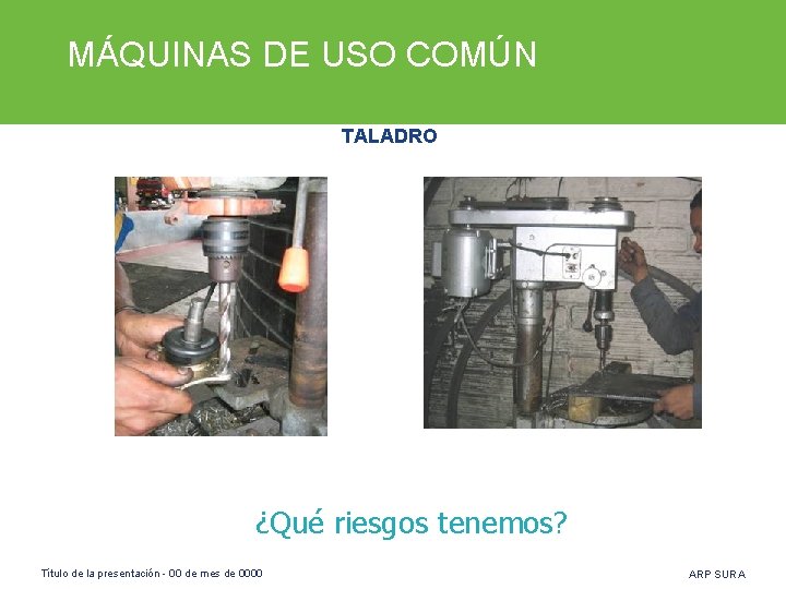 MÁQUINAS DE USO COMÚN TALADRO ¿Qué riesgos tenemos? Título de la presentación - 00