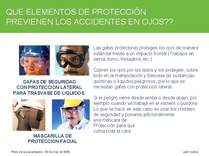 QUE ELEMENTOS DE PROTECCIÓN PREVIENEN LOS ACCIDENTES EN OJOS? ? Las gafas protectoras protegen