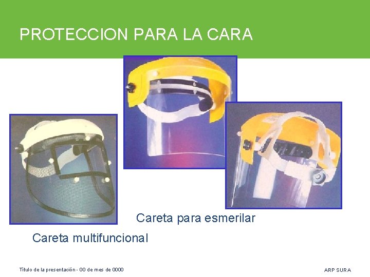 PROTECCION PARA LA CARA Careta para esmerilar Careta multifuncional Título de la presentación -
