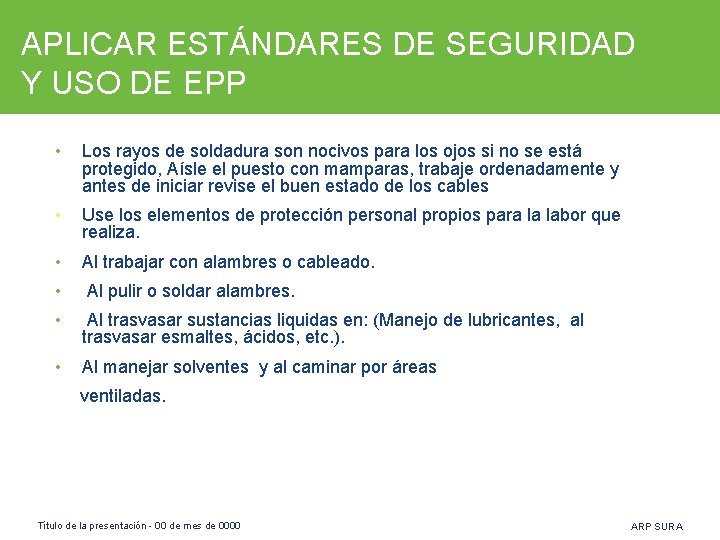 APLICAR ESTÁNDARES DE SEGURIDAD Y USO DE EPP • Los rayos de soldadura son