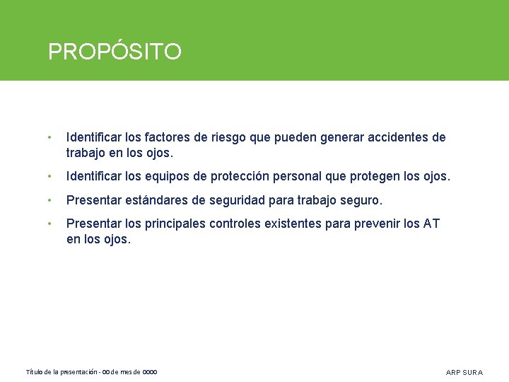 PROPÓSITO • Identificar los factores de riesgo que pueden generar accidentes de trabajo en