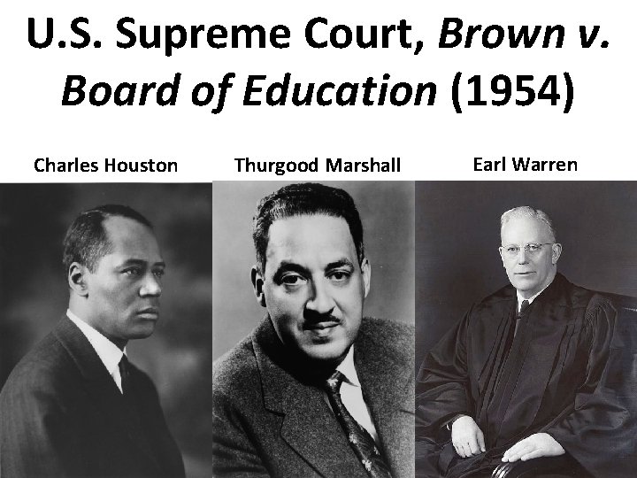 U. S. Supreme Court, Brown v. Board of Education (1954) Charles Houston Thurgood Marshall