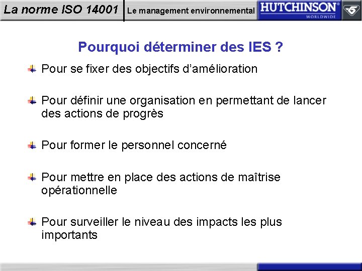 La norme ISO 14001 Le management environnemental Pourquoi déterminer des IES ? Pour se