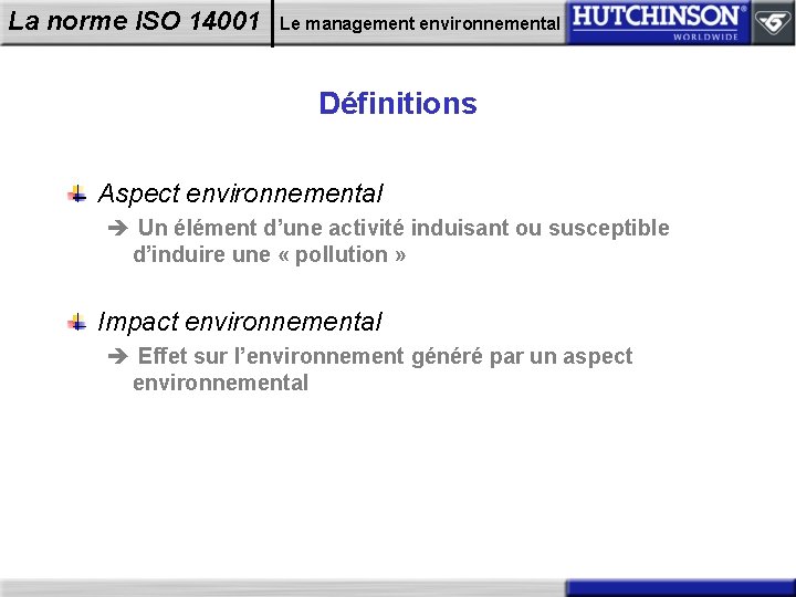 La norme ISO 14001 Le management environnemental Définitions Aspect environnemental è Un élément d’une