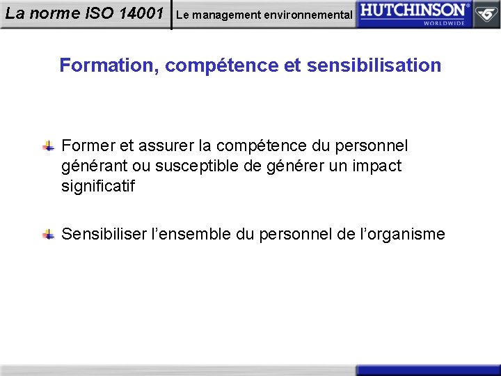 La norme ISO 14001 Le management environnemental Formation, compétence et sensibilisation Former et assurer