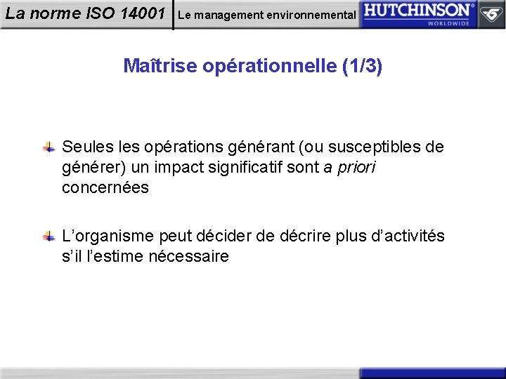 La norme ISO 14001 Le management environnemental Maîtrise opérationnelle (1/3) Seules opérations générant (ou