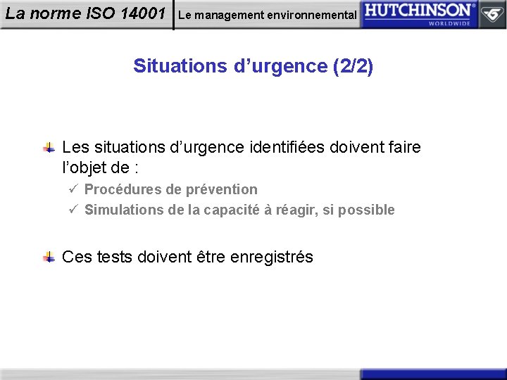 La norme ISO 14001 Le management environnemental Situations d’urgence (2/2) Les situations d’urgence identifiées