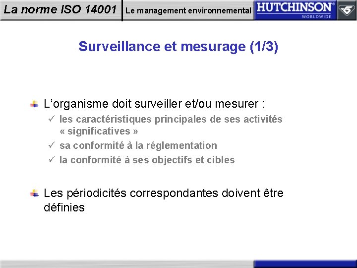 La norme ISO 14001 Le management environnemental Surveillance et mesurage (1/3) L’organisme doit surveiller