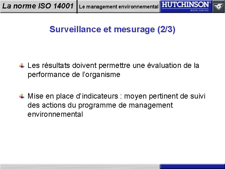 La norme ISO 14001 Le management environnemental Surveillance et mesurage (2/3) Les résultats doivent