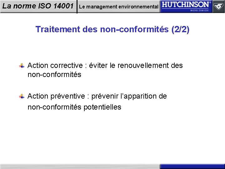 La norme ISO 14001 Le management environnemental Traitement des non-conformités (2/2) Action corrective :