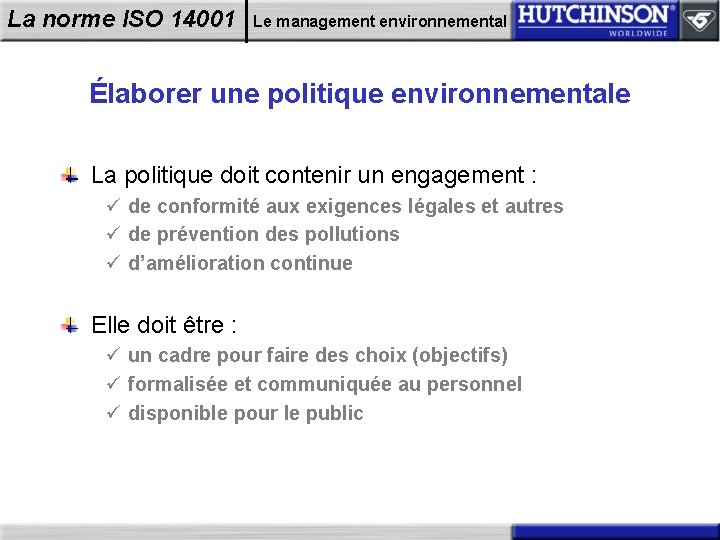 La norme ISO 14001 Le management environnemental Élaborer une politique environnementale La politique doit
