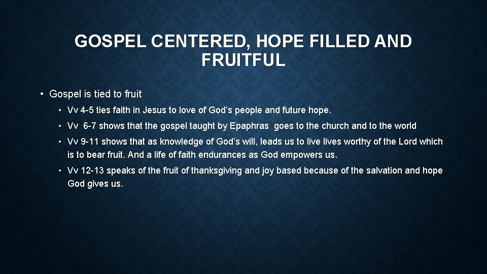 GOSPEL CENTERED, HOPE FILLED AND FRUITFUL • Gospel is tied to fruit • Vv
