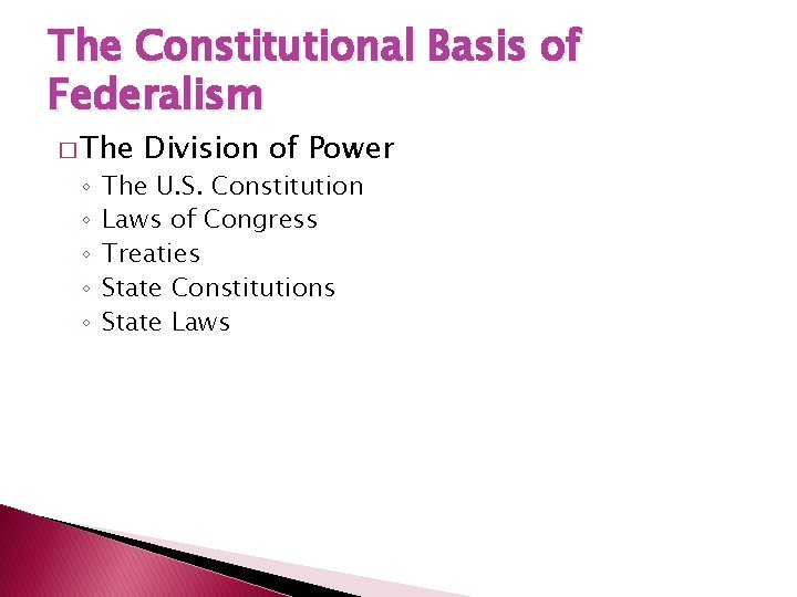 The Constitutional Basis of Federalism � The ◦ ◦ ◦ Division of Power The