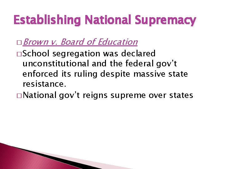 Establishing National Supremacy � Brown � School v. Board of Education segregation was declared