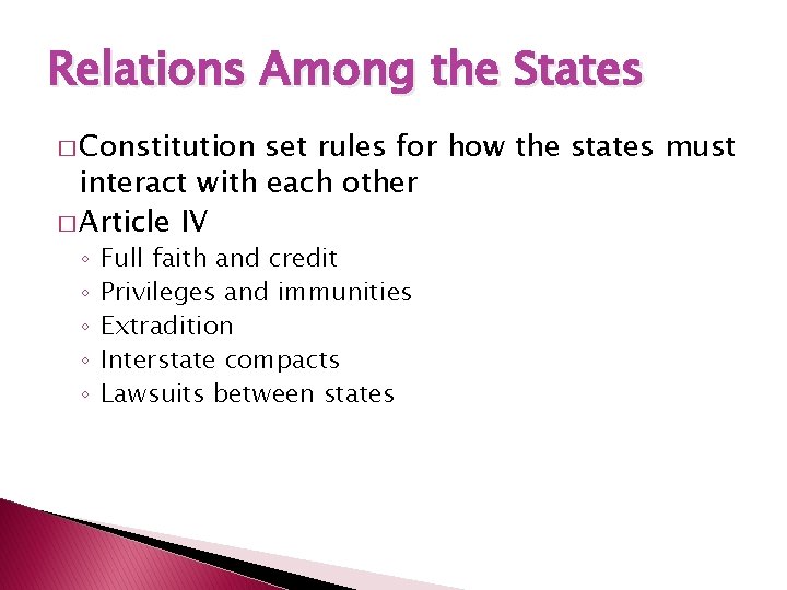 Relations Among the States � Constitution set rules for how the states must interact