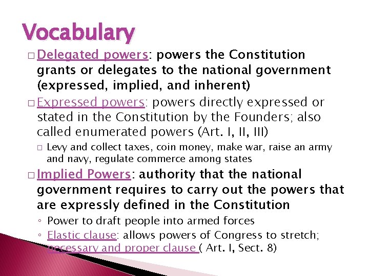 Vocabulary � Delegated powers: powers the Constitution grants or delegates to the national government