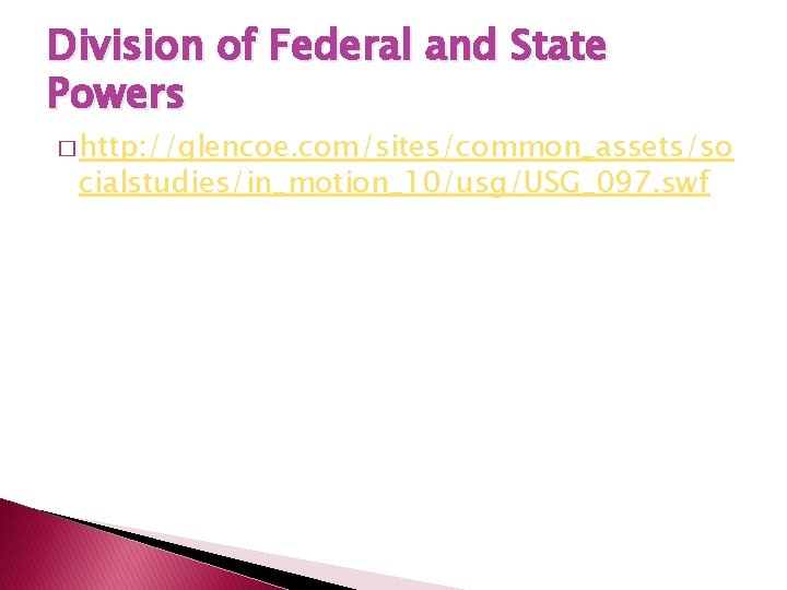 Division of Federal and State Powers � http: //glencoe. com/sites/common_assets/so cialstudies/in_motion_10/usg/USG_097. swf 