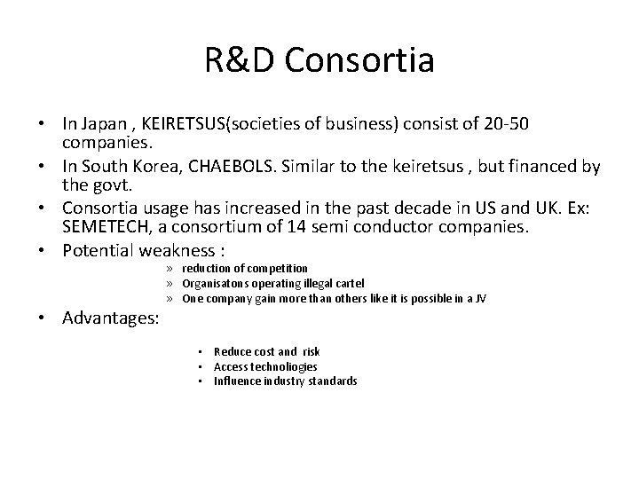 R&D Consortia • In Japan , KEIRETSUS(societies of business) consist of 20 -50 companies. R&D Consortia • In Japan , KEIRETSUS(societies of business) consist of 20 -50 companies.