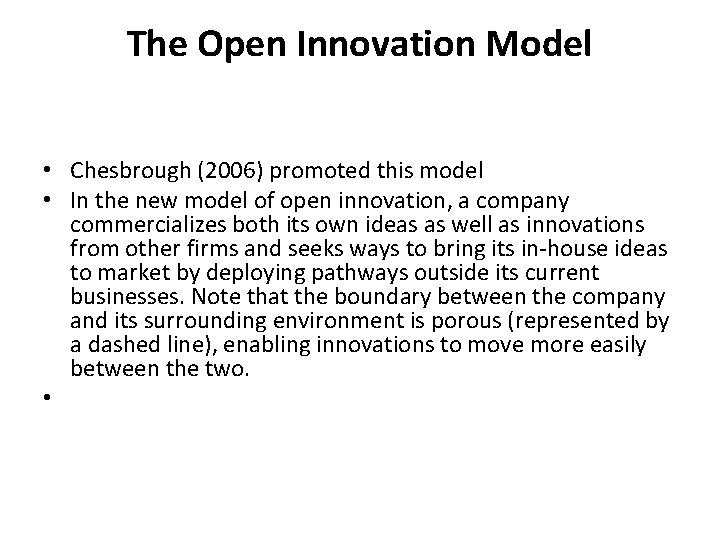 The Open Innovation Model • Chesbrough (2006) promoted this model • In the new The Open Innovation Model • Chesbrough (2006) promoted this model • In the new