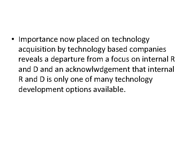 • Importance now placed on technology acquisition by technology based companies reveals a • Importance now placed on technology acquisition by technology based companies reveals a