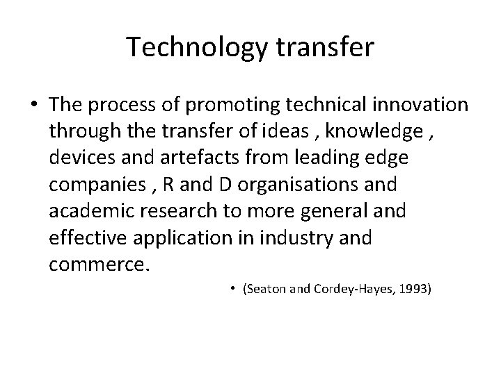 Technology transfer • The process of promoting technical innovation through the transfer of ideas Technology transfer • The process of promoting technical innovation through the transfer of ideas