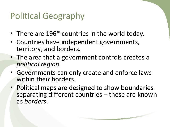 Political Geography • There are 196* countries in the world today. • Countries have