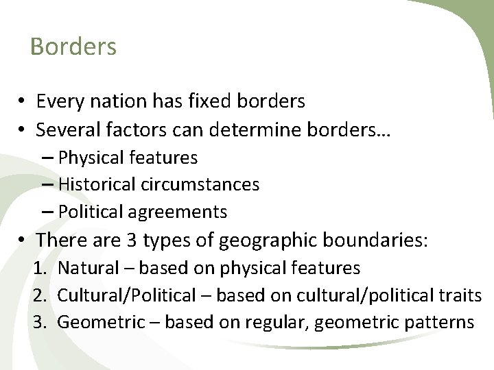 Borders • Every nation has fixed borders • Several factors can determine borders… –
