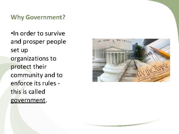 Why Government? • In order to survive and prosper people set up organizations to