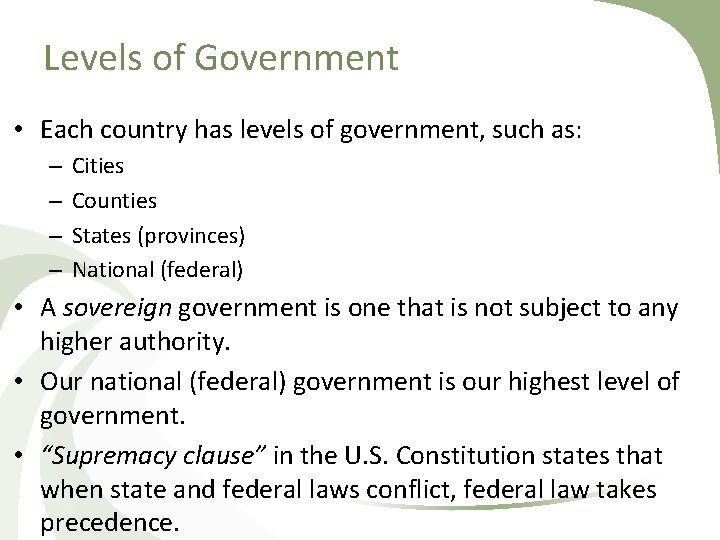 Levels of Government • Each country has levels of government, such as: – –