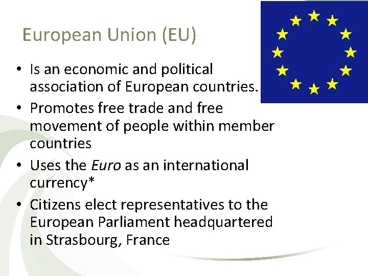 European Union (EU) • Is an economic and political association of European countries. •