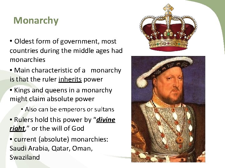 Monarchy • Oldest form of government, most countries during the middle ages had monarchies