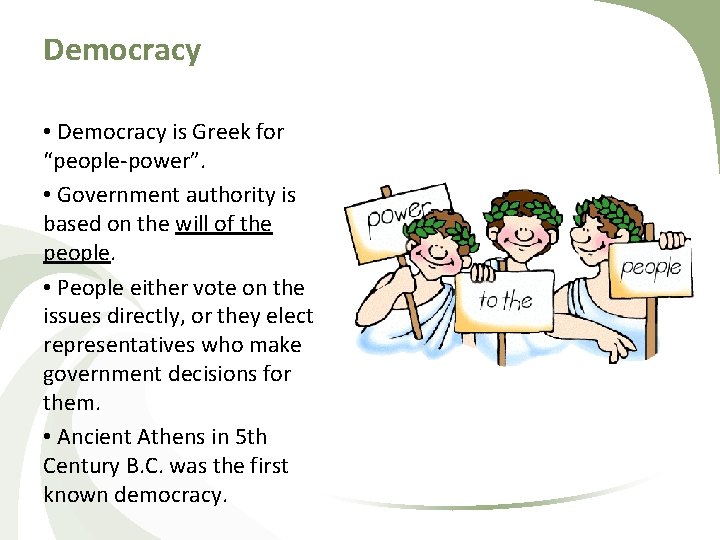 Democracy • Democracy is Greek for “people-power”. • Government authority is based on the
