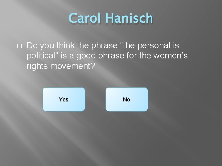 Carol Hanisch � Do you think the phrase “the personal is political” is a