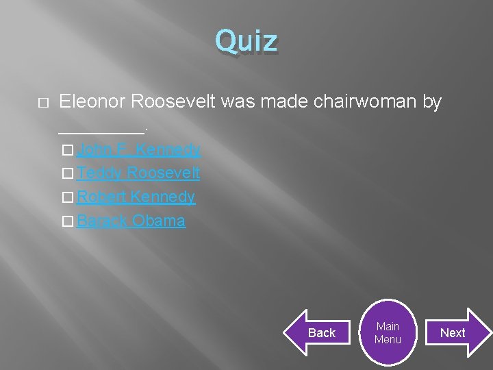 Quiz � Eleonor Roosevelt was made chairwoman by ____. � John F. Kennedy �