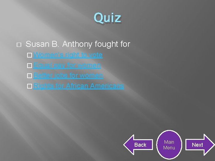Quiz � Susan B. Anthony fought for � Women’s right to vote � Equal