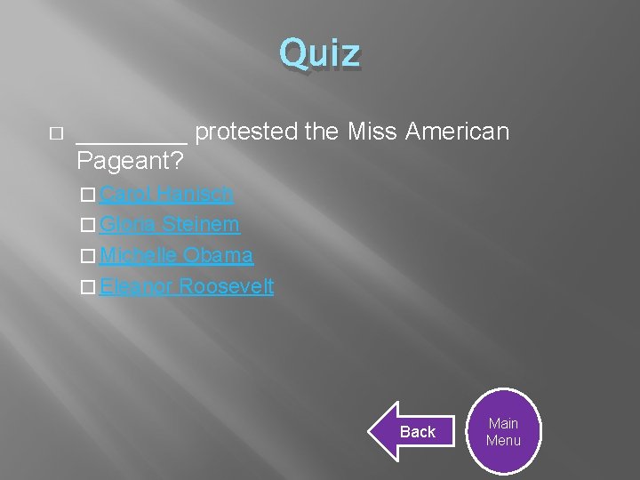 Quiz � ____ protested the Miss American Pageant? � Carol Hanisch � Gloria Steinem