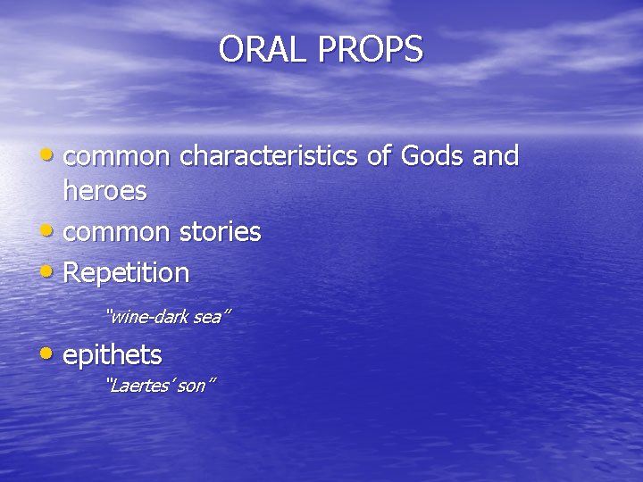 ORAL PROPS • common characteristics of Gods and heroes • common stories • Repetition