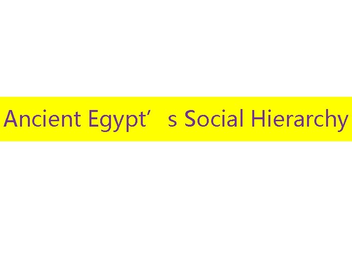 Ancient Egypt’s Social Hierarchy 