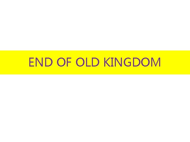 END OF OLD KINGDOM 