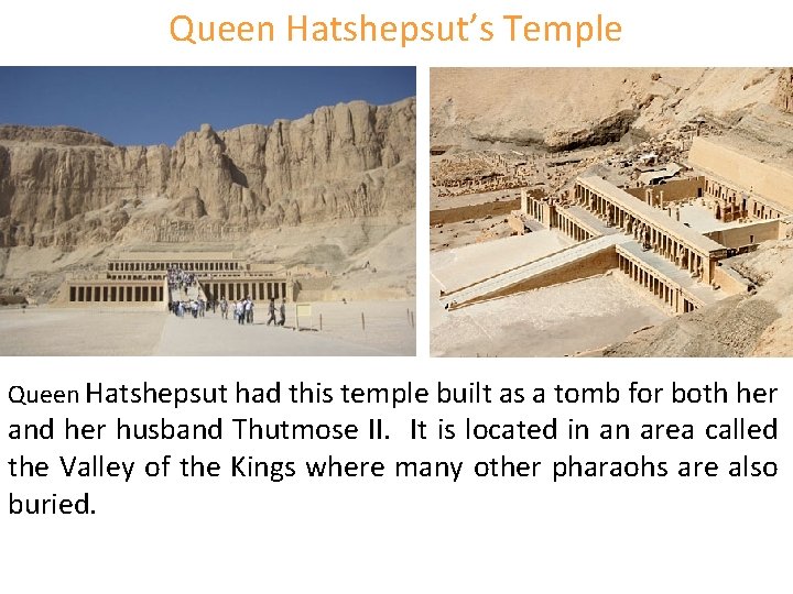 Queen Hatshepsut’s Temple Queen Hatshepsut had this temple built as a tomb for both