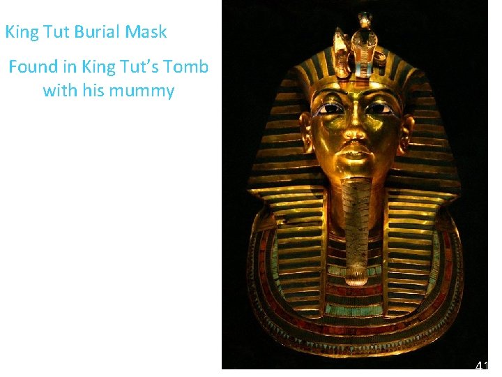 King Tut Burial Mask Found in King Tut’s Tomb with his mummy 41 