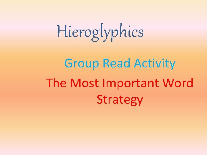 Hieroglyphics Group Read Activity The Most Important Word Strategy 