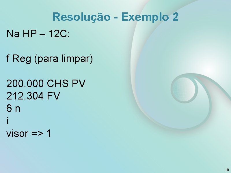 Resolução - Exemplo 2 Na HP – 12 C: f Reg (para limpar) 200.