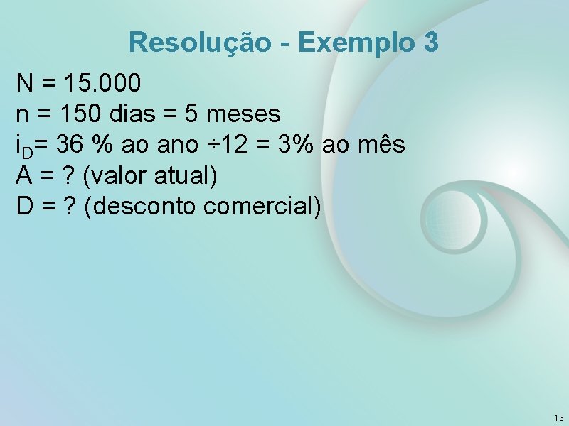 Resolução - Exemplo 3 N = 15. 000 n = 150 dias = 5