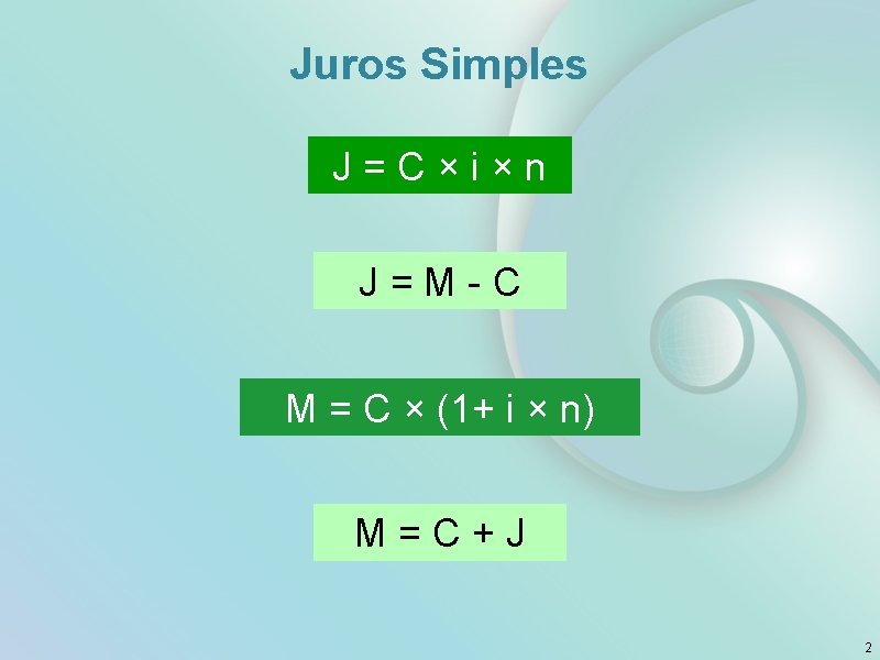 Juros Simples J = C × i × n J = M - C